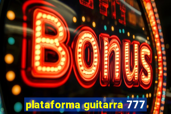 plataforma guitarra 777